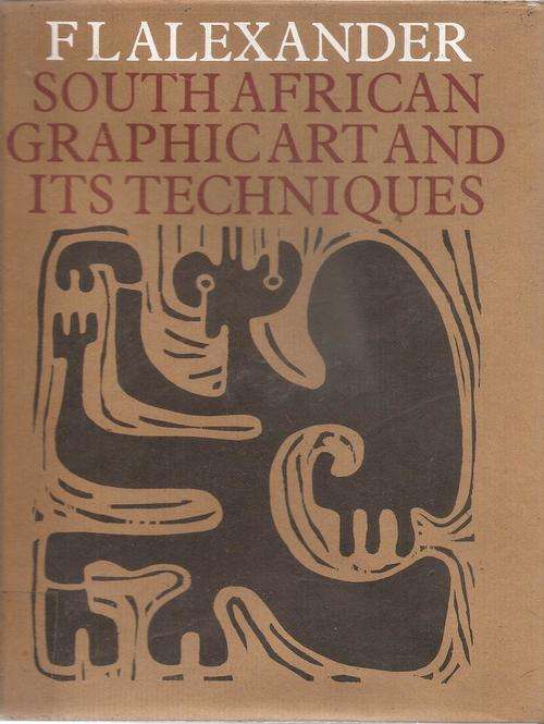 South African Graphic Art and it's Techniques  By: F. L. Alexander