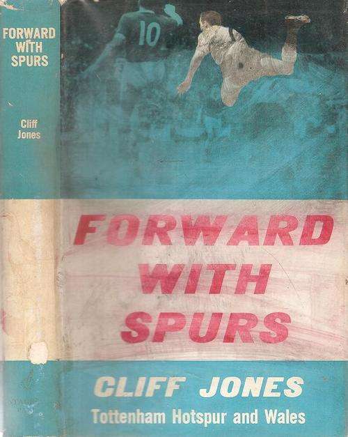 Forward with Spurs - Tottenham Hotspur and Wales By: Cliff Jones