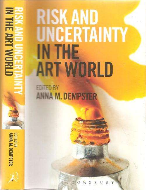 Risk and Uncertainty in the Art World Edited By: Anna M. Dempster ***Signed Copy***