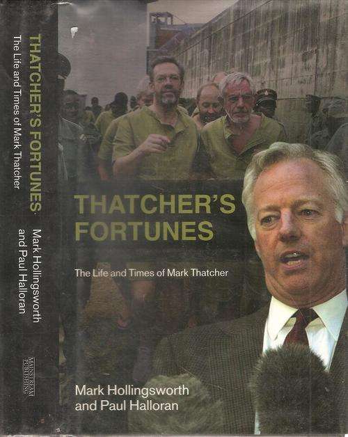 Thatcher`s Fortunes - The Life and Times of Mark Thatcher  By: Mark Hollingsworth & Paul Halloran