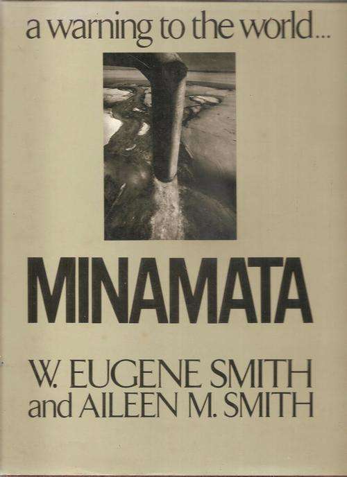 Minamata a Warning to the World  by: W. Eugene Smith and Aileen M. Smith