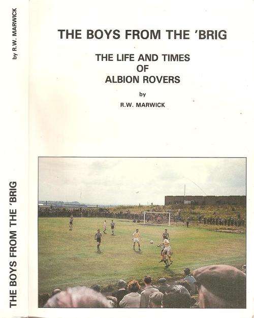 The Boys from the `Brig - The Life and Times of Albion Rovers  By: R. W. Marwick