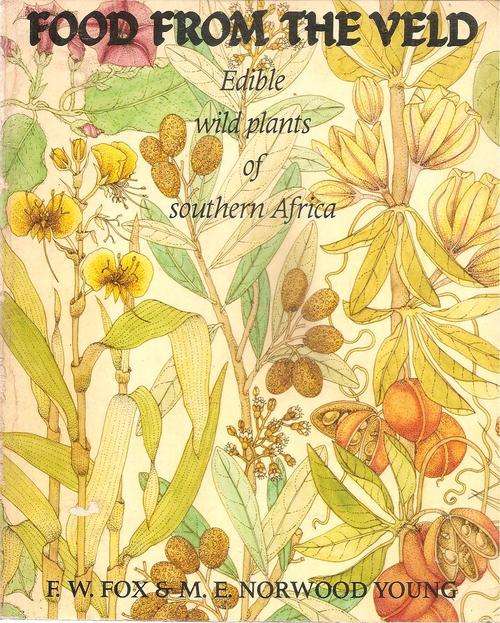 Food from the Veld - Edible Wild Plants of Southern Africa  By: F. W. Fox & M. E. Norwood Young