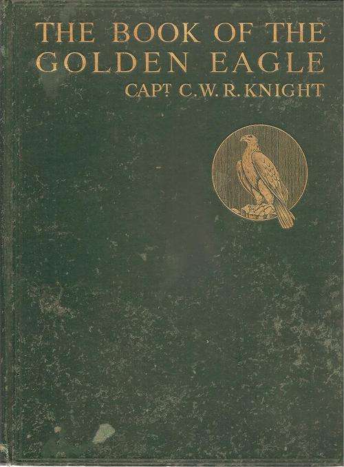 The Book of the Golden Eagle  By: Capt., C. W. R. Knight