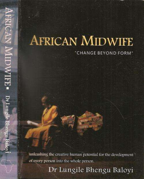 African Midwife - Change Beyond Form  By Dr. Lungile Bhengu Baloyi **SIGNED COPY**