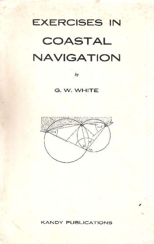Exercises in Coastal Navigation  By: G. W. White