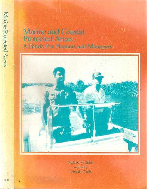 Marine and Coastal Protected Areas A Guide for Planners and Managers  By: R. V. Salm & J. R. Clark