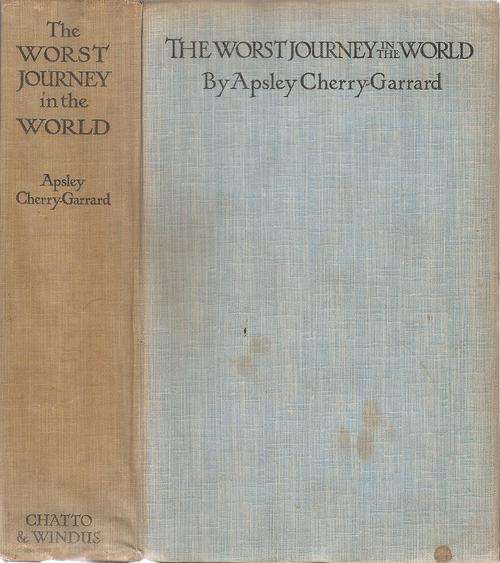 The Worst Journey in the World - Antarctic 1910 - 1913  By: Apsley Cherry-Garrard