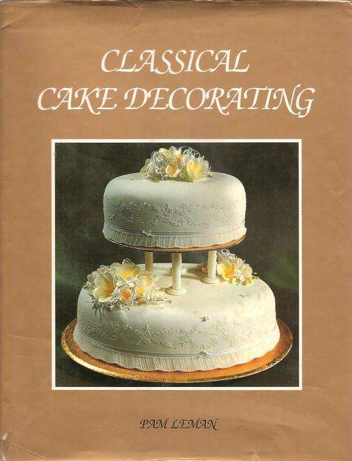 Classical Cake Decorating  By: Pam Leman