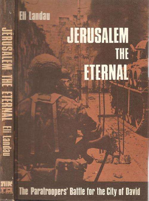 Jerusalem the Eternal The Paratroopers' Battle for the City of David  by: Eli Landau