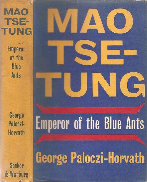 Mao Tse Tung Emporer of the Blue Ants  By: George Paloczi-Horvath