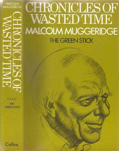 Chronicles of Wasted Time, volume 1 The Green Stick  By: Malcolm Muggeridge