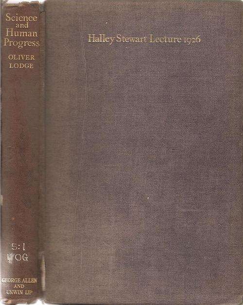 Halley Stewart Lectures 1926 Science and Human Progress  By: Sir Oliver Lodge