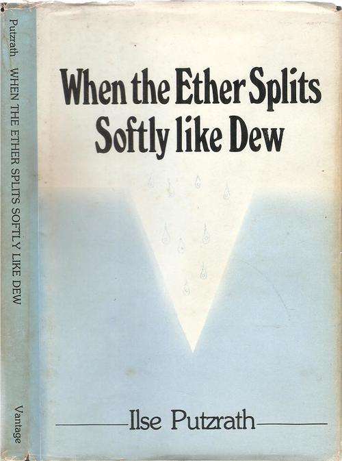 When the Ether Splits Softly Like the Dew  By: Ilse Putzrath **SIGNED COPY**