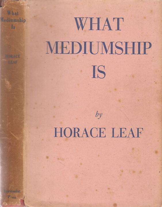 What Mediumship Is By: Horace Leaf