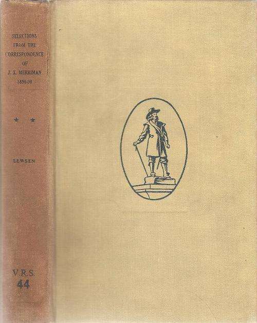 Selections from the Correspondence of J. X. Merriman 1890-1898 Edited By: Phyllis Lewsen