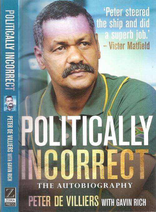 Politically Incorrect - The Autobiography Peter de Villiers with Gavin Rich ***Signed Copy***