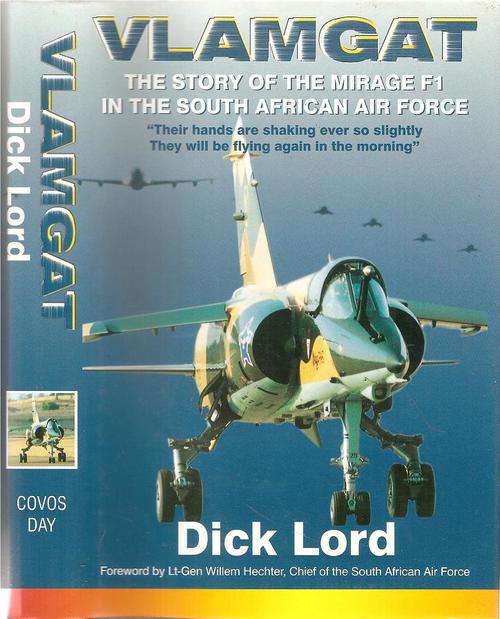 Vlamgat The Story of the Mirage F1 in the South African Air Force By: Dick Lord