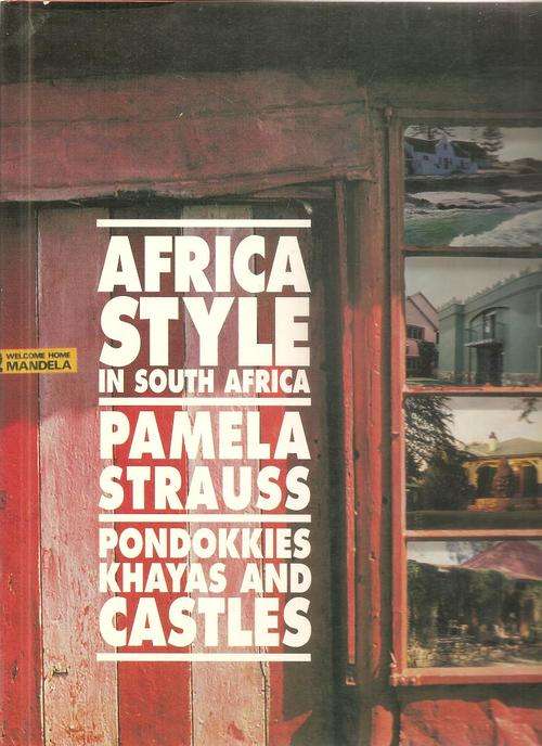 Africa Style in South Africa - Pondokkies, Khayas and Castles By: Pamela Strauss