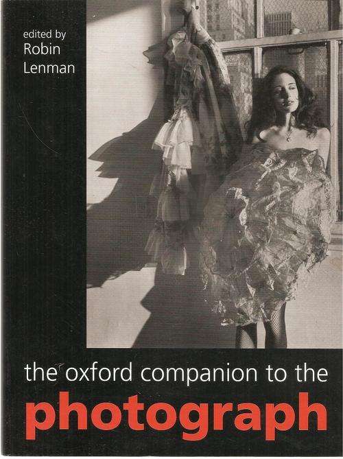 The Oxford Companion to the Photograph  Edited By: Robin Lenman