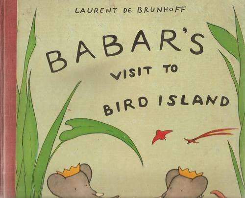 Babar's Visit to Bird Island  By: Laurent de Brunhoff