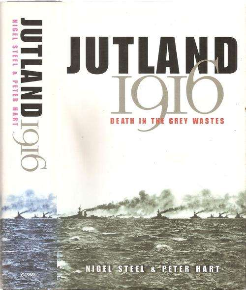 Jutland 1916 Death in the Grey Waters  By: Nigel Steel & Peter Hart