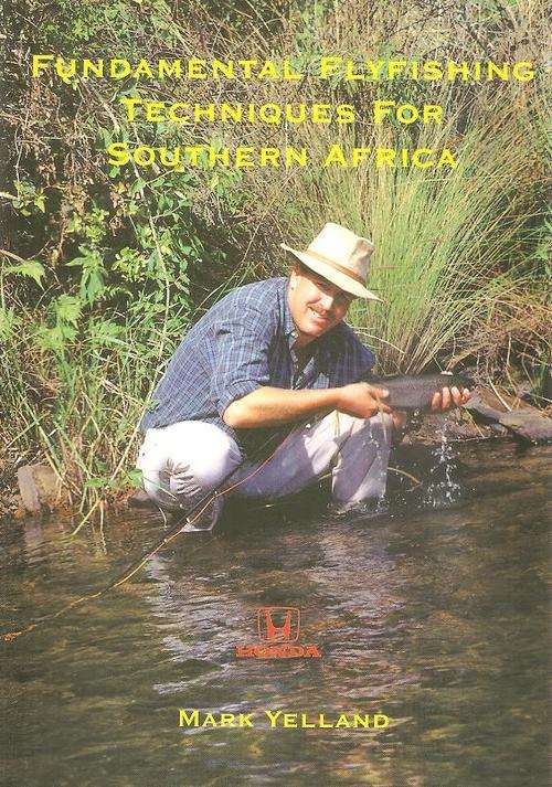 Fundamental Flyfishing Techniques for Southern Africa by: Mark Yelland