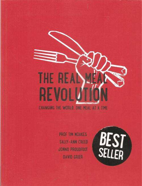 The Real Meal Revolution Changing the World one Meal at a Time  By: Prof. Tim Noakes et al