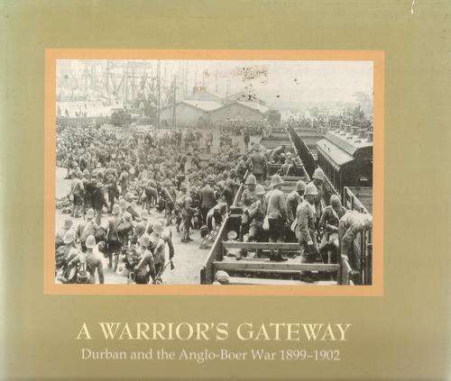 A Warrior`s Gateway - Durban and the Anglo-Boer War 1899 - 1902  By: J. Wassermann & B. Kearney ***