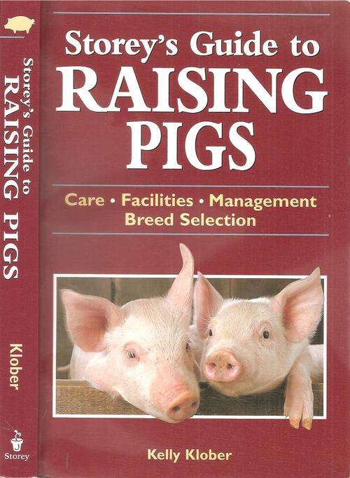 Storey's Guide to Raising Pigs By: Kelly Klober