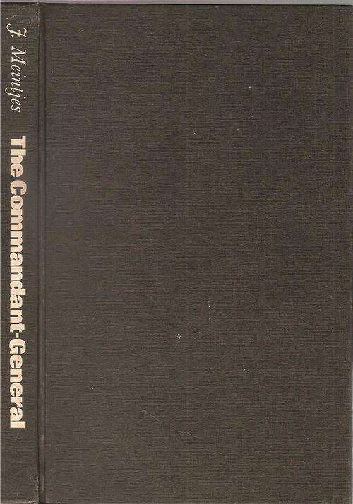 The Commandant - General the Life and Times of Petrus Jacobus Joubert By: Johannes Meintjes