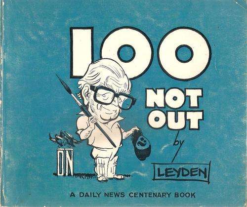 100 Not Out  By Leyden - A Daily News Centenary Book