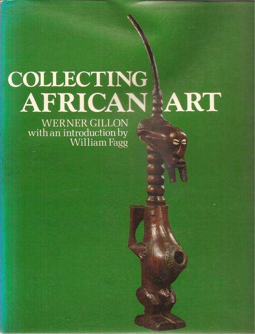 Collecting African Art By: Werner Gillon