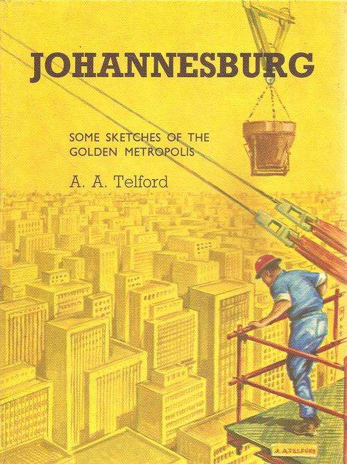 Johannesburg - Some Sketches of the Golden Metropolis  By: A. A. Telford