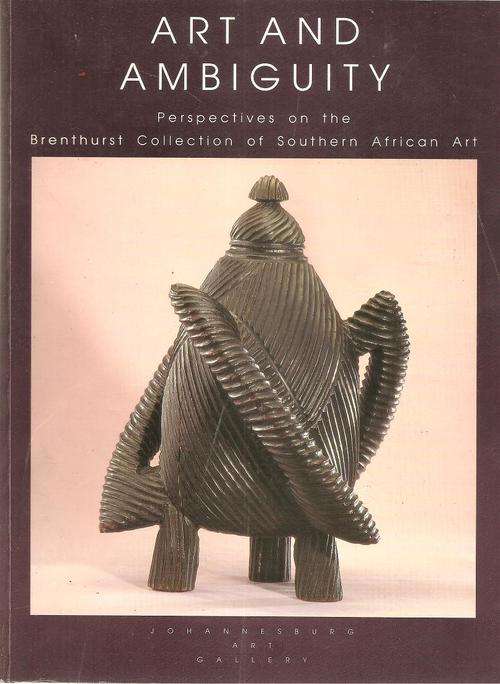 Art and Ambiguity - Perspectives on the Brenthurst Collection of Southern African Art