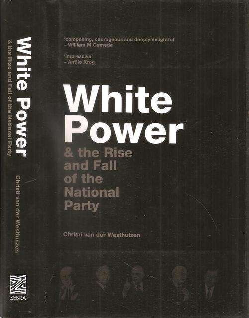 White Power & the Rise and Fall of the National Party  By: Christi van der Westhuizen