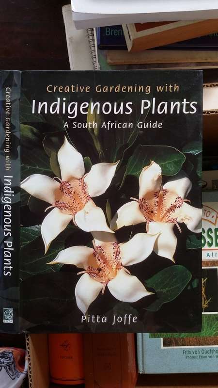Creative Gardening with Indigenous Plants, A South African Guide by Pitta Joffe