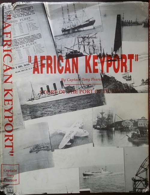 African Keyport, Story of the Port of Durban by Captain Tony Pearson