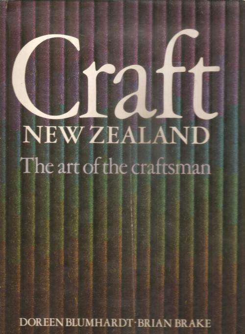 Craft New Zealand - The Art of the Craftsman By: Doreen Blumhardt & Brian Brake