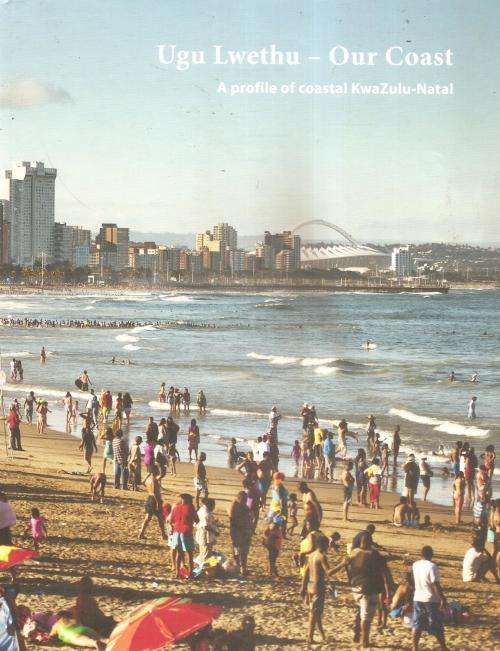 Ugu Lwethu - Our Coast - A Profile of Coastal KwaZulu-Natal Ed. Bronwyn Goble, Rudy van der Elst & L
