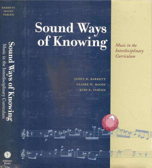 Sound Ways of Knowing - Music in the Interdisciplinary Curriculum By: Janet R. Barrett et al