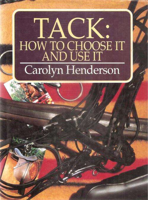 Tack How to Choose It and Use It  By: Carolyn Henderson
