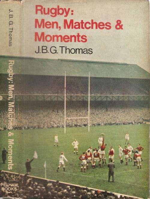 Rugby: Men, Matches and Moments By: J. B. G. Thomas