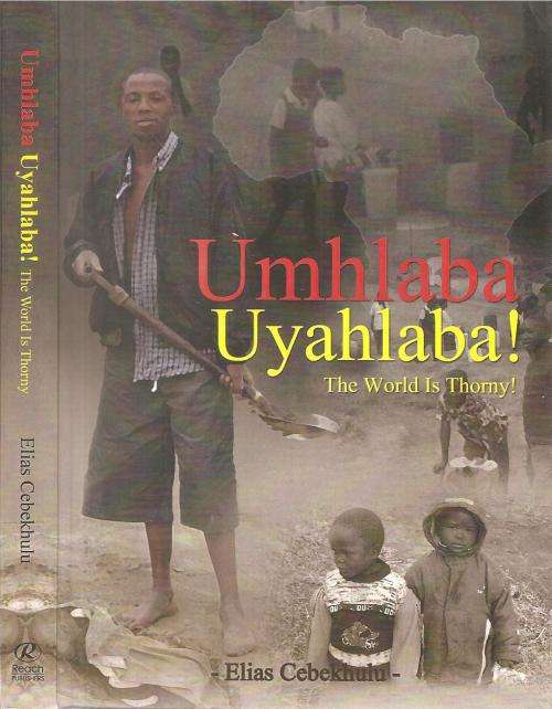Umhlaba Uyhlaba - The World is Thorny By: Elias Cebekhulu