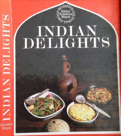 Indian Delights the Woman's Cultural Group Book of Recipes Ed. Zuleikha Mayat