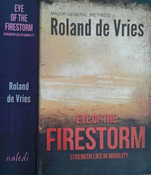 Eye of the Firestorm, Strength Lies in Mobility by Major General (Retired) Roland de Vries