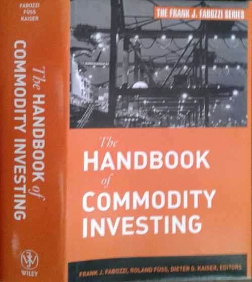 The Handbook of Commodity Investing by Frank J Fabozzi, Roland Fuss, Dieter G Kaiser
