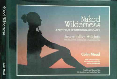 Naked Wilderness, A Portfolio of Namibian Nudescapes by Colin Mead **SIGNED COPY**