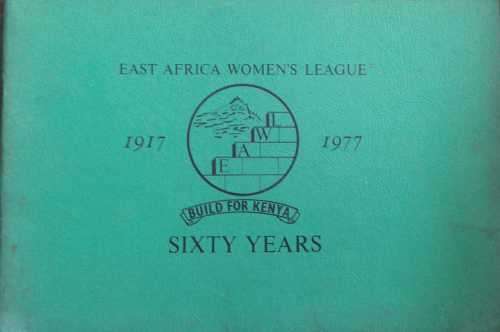 East Africa Women`s League 1917 1977 Build for Kenya Sixty Years
