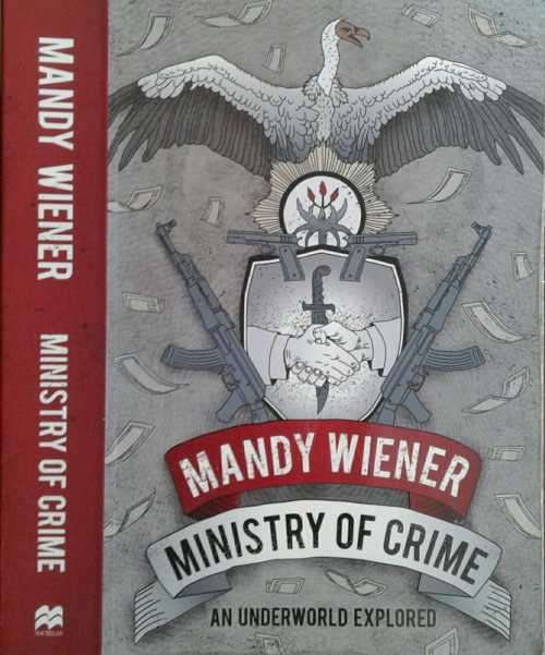 Ministry of Crime, An Underworld Explored by Mandy Wiener